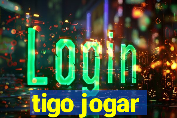 tigo jogar